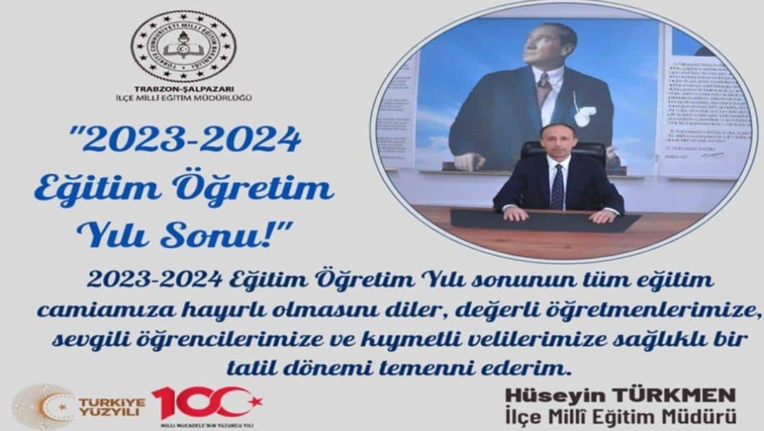 İLÇE MİLLÎ EĞİTİM MÜDÜRÜMÜZ HÜSEYİN TÜRKMEN'İN 2023-2024 EĞİTİM ÖĞRETİM YILI YIL SONU MESAJI